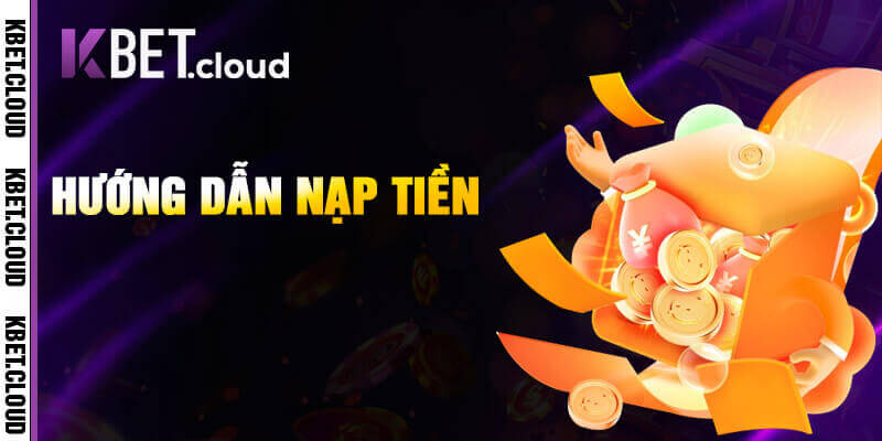 Quy trình nạp tiền Kbet chi tiết