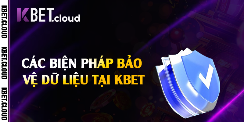 Các biện pháp bảo vệ dữ liệu tại Kbet