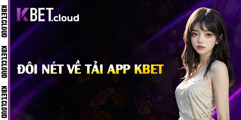 Đôi nét về tải app Kbet