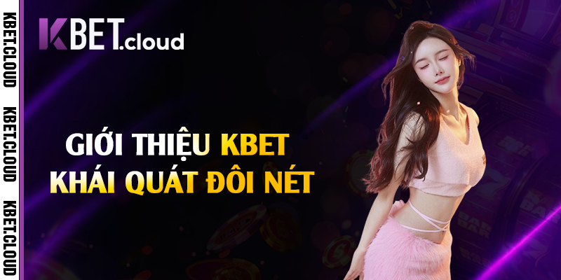 Giới thiệu Kbet khái quát đôi nét