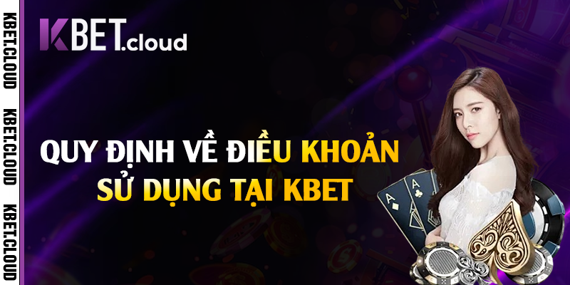 Quy định về điều khoản sử dụng tại Kbet