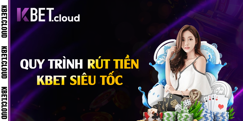 Quy trình rút tiền Kbet siêu tốc